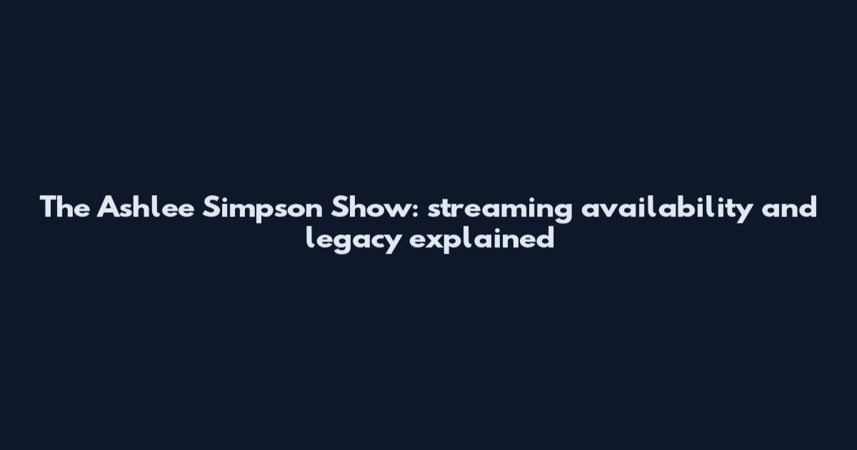 The Ashlee Simpson Show: streaming availability and legacy explained