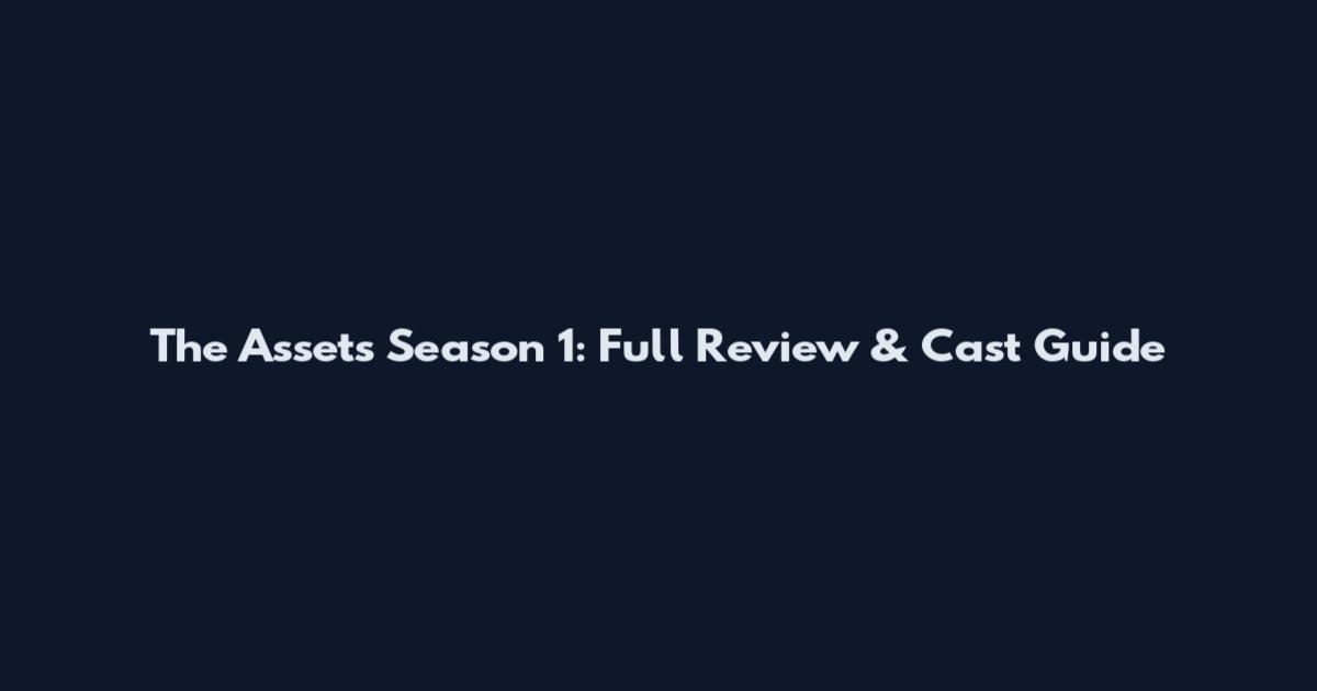 The Assets Season 1: Full Review & Cast Guide
