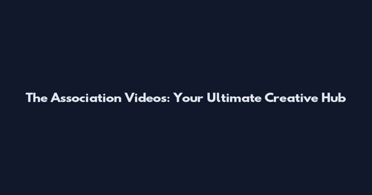 The Association Videos: Your Ultimate Creative Hub