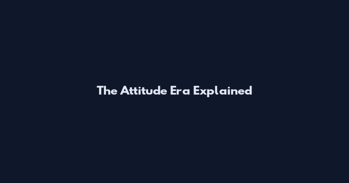 The Attitude Era Explained