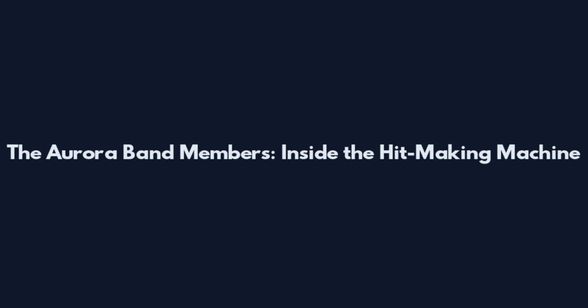 The Aurora Band Members: Inside the Hit-Making Machine