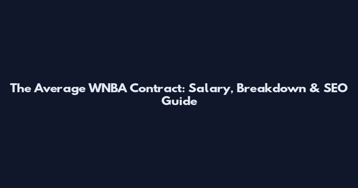 The Average WNBA Contract: Salary, Breakdown & SEO Guide