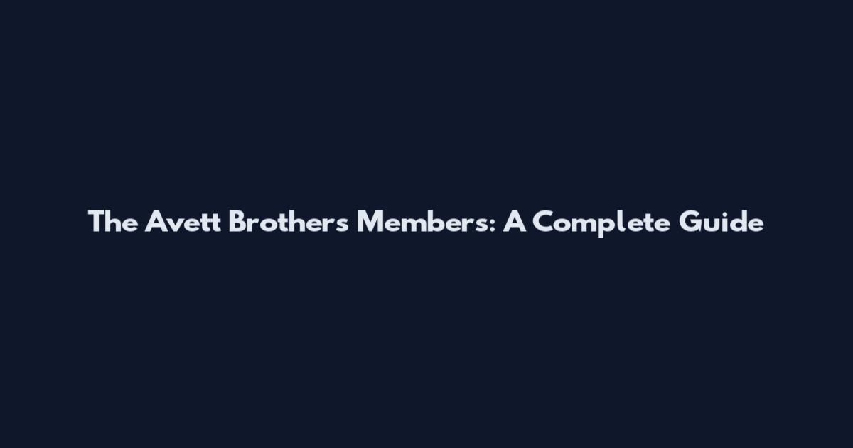 The Avett Brothers Members: A Complete Guide