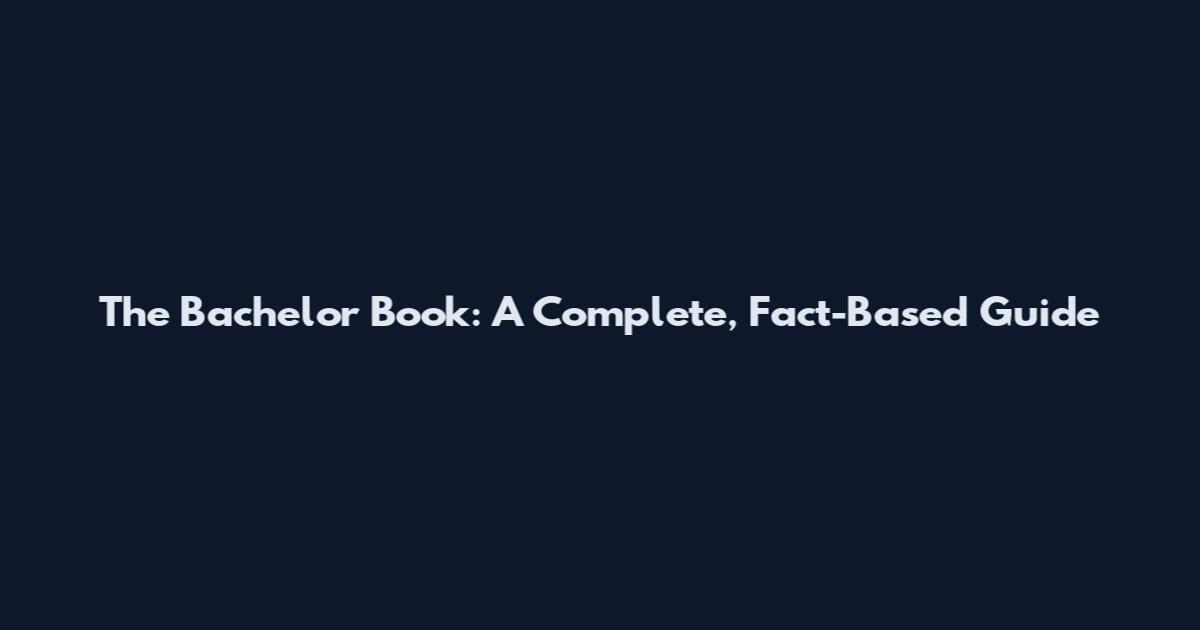 The Bachelor Book: A Complete, Fact-Based Guide
