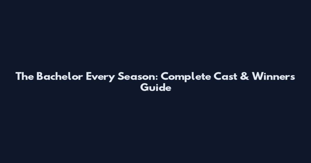 The Bachelor Every Season: Complete Cast & Winners Guide