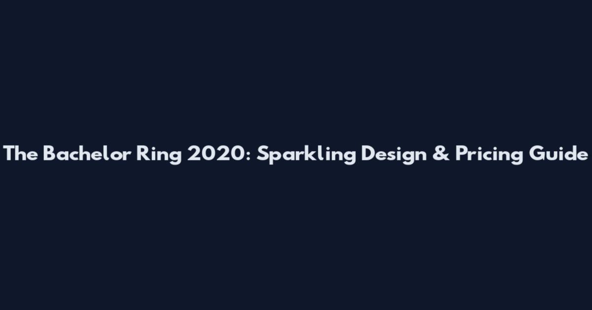 The Bachelor Ring 2020: Sparkling Design & Pricing Guide