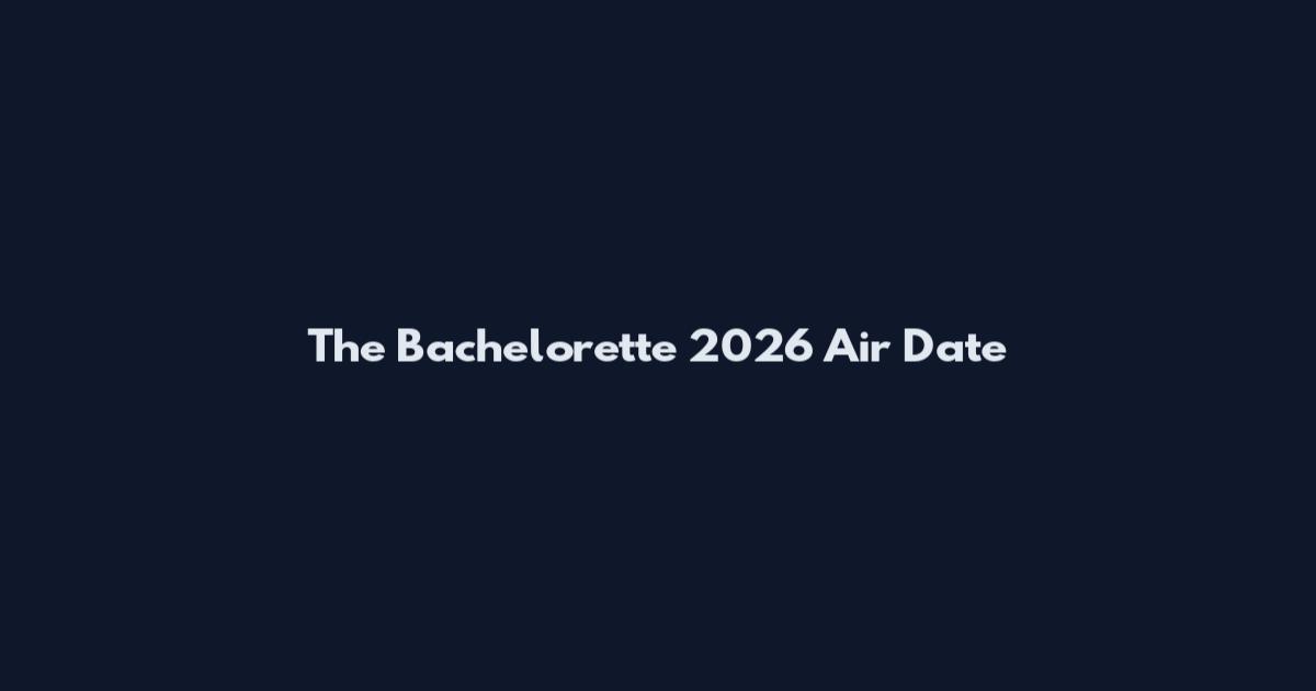 The Bachelorette 2026 Air Date