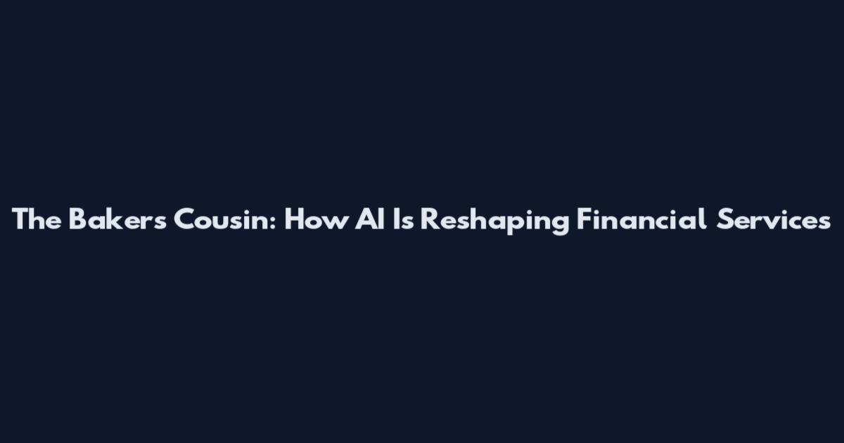 The Baker's Cousin: How AI Is Reshaping Financial Services