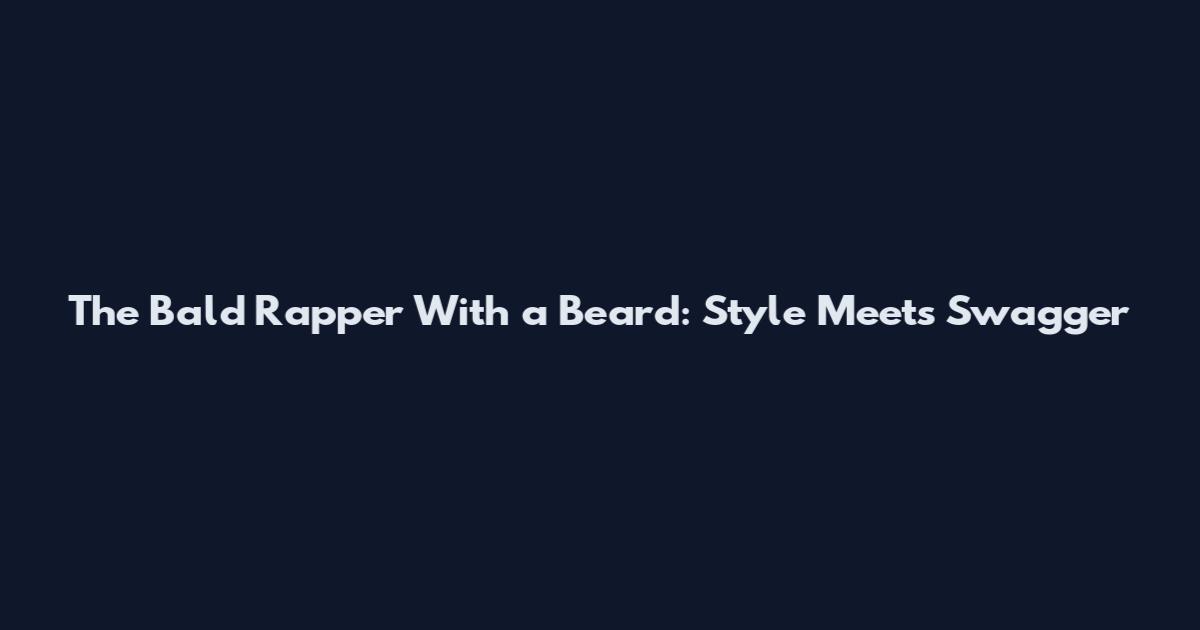 The Bald Rapper With a Beard: Style Meets Swagger