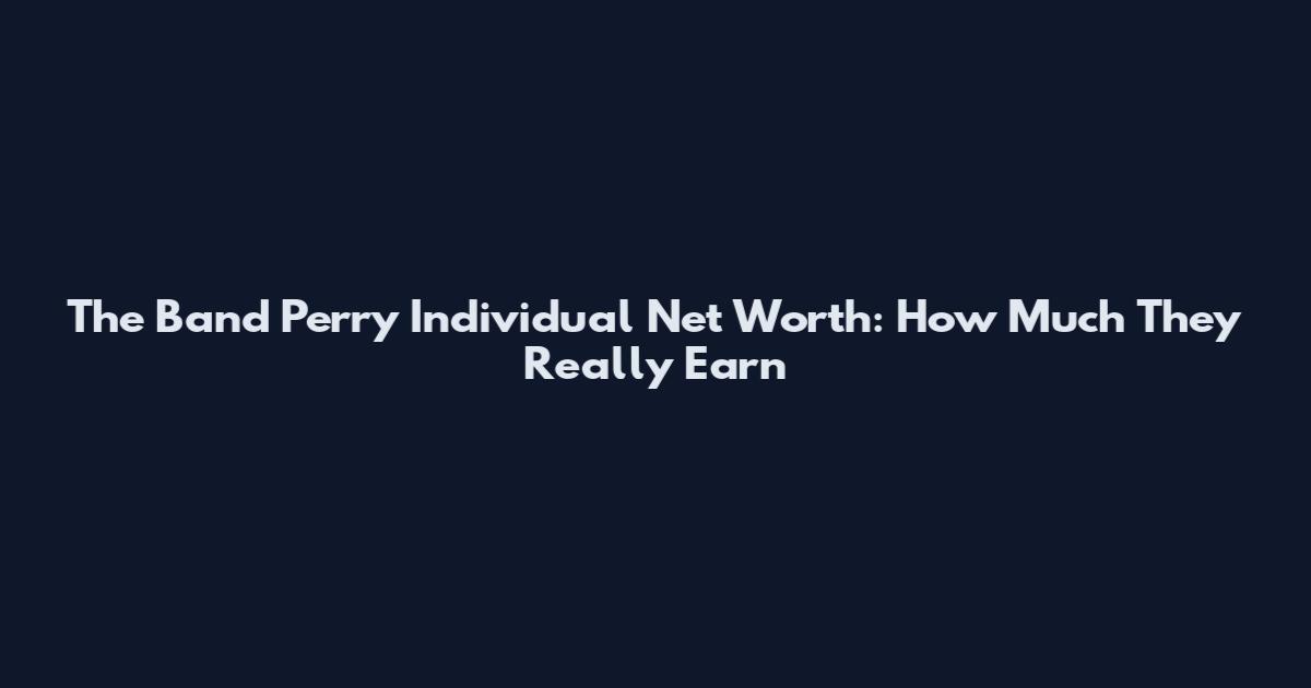 The Band Perry Individual Net Worth: How Much They Really Earn