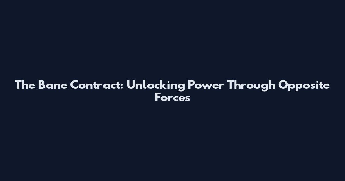 The Bane Contract: Unlocking Power Through Opposite Forces