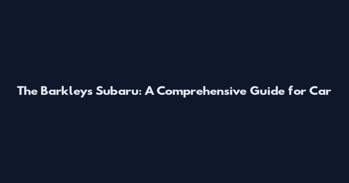 The Barkley's Subaru: A Comprehensive Guide for Car
