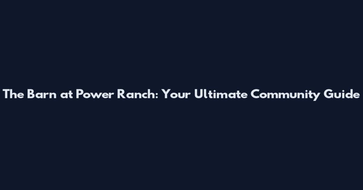 The Barn at Power Ranch: Your Ultimate Community Guide