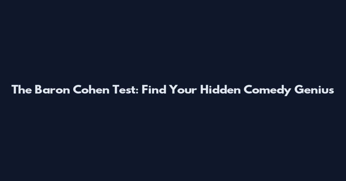 The Baron Cohen Test: Find Your Hidden Comedy Genius