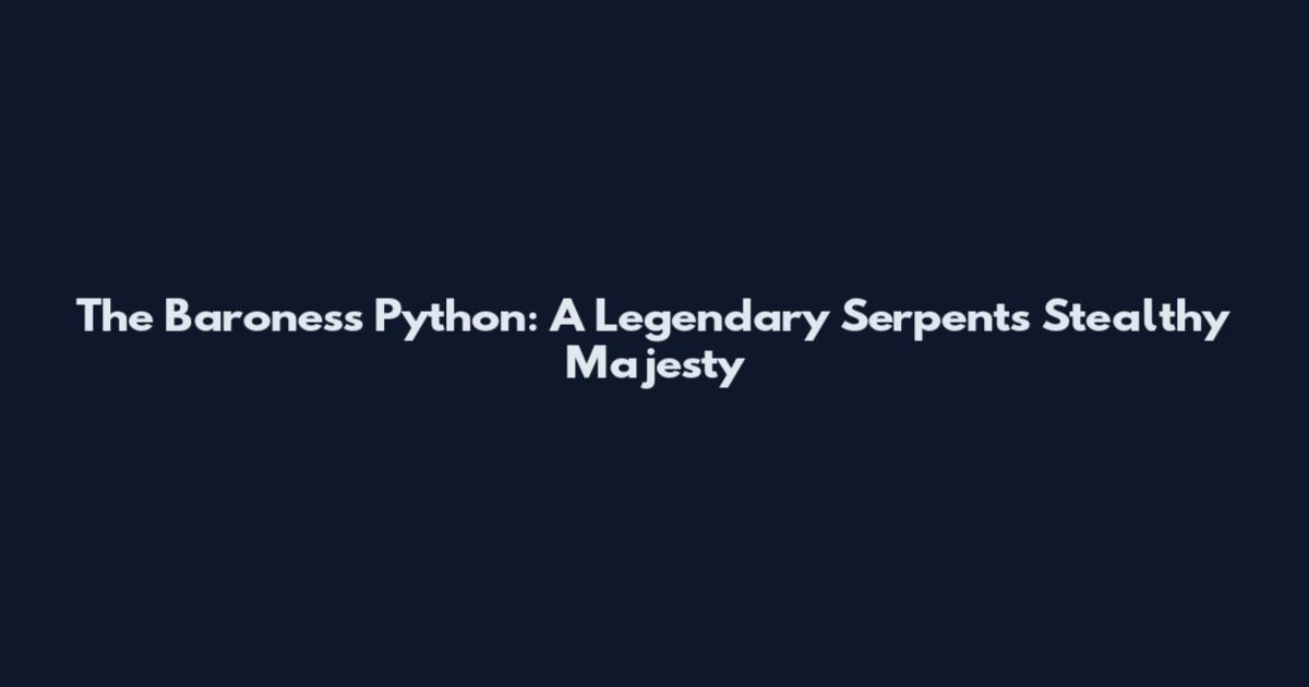 The Baroness Python: A Legendary Serpent's Stealthy Majesty