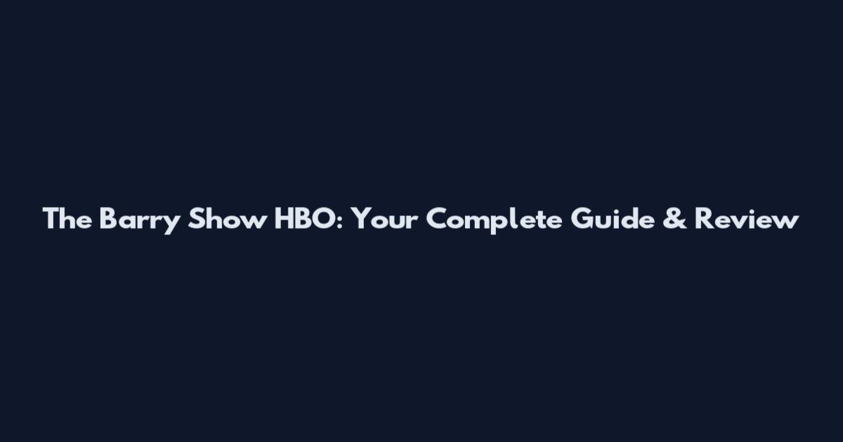 The Barry Show HBO: Your Complete Guide & Review