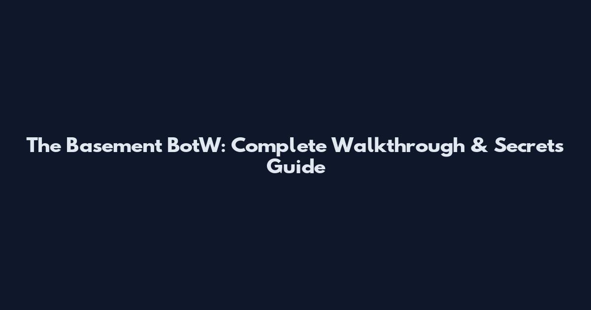 The Basement BotW: Complete Walkthrough & Secrets Guide