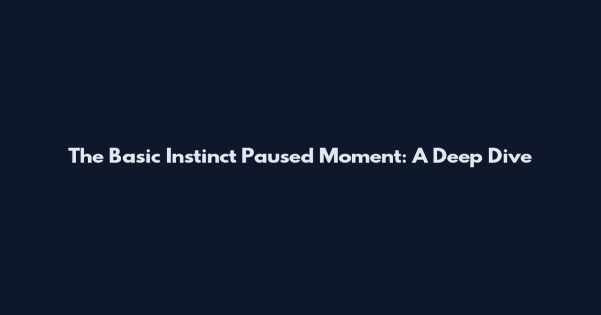 The Basic Instinct Paused Moment: A Deep Dive