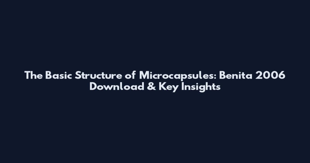 The Basic Structure of Microcapsules: Benita 2006 Download & Key Insights