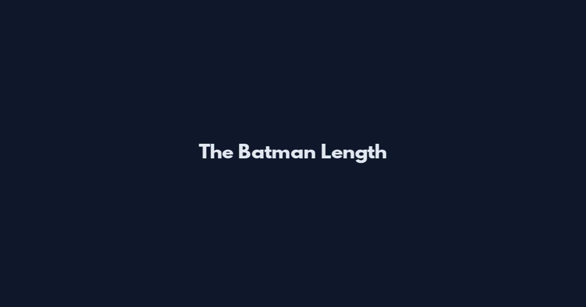 The Batman Length