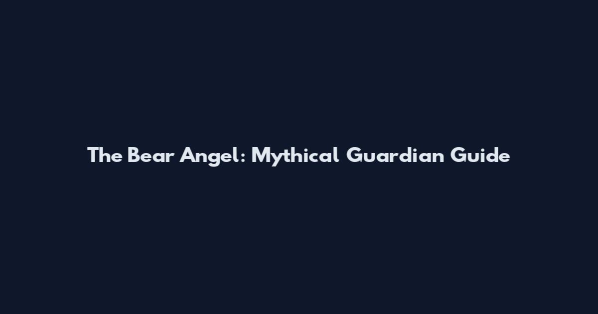 The Bear Angel: Mythical Guardian Guide