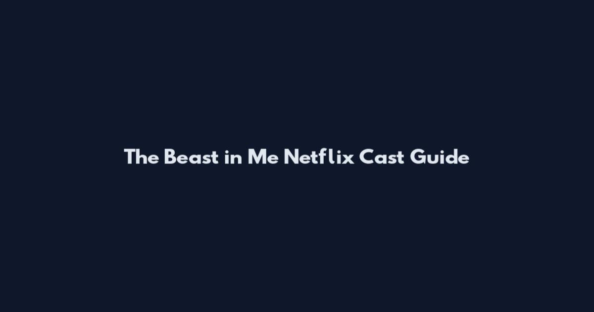 The Beast in Me Netflix Cast Guide