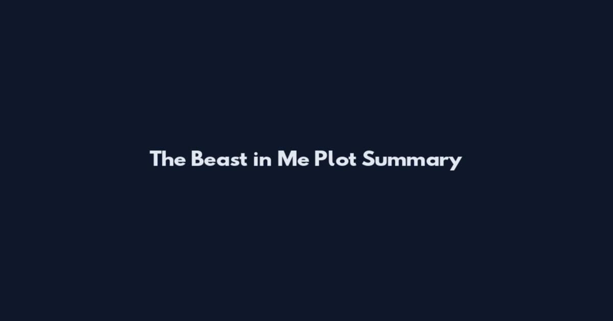 The Beast in Me Plot Summary