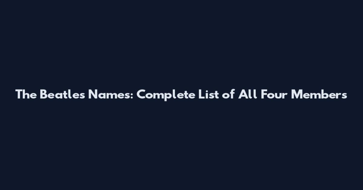 The Beatles Names: Complete List of All Four Members