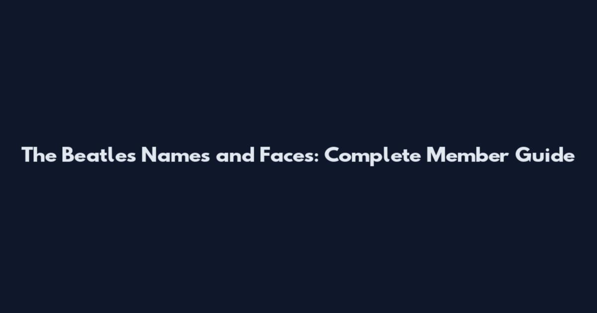 The Beatles Names and Faces: Complete Member Guide