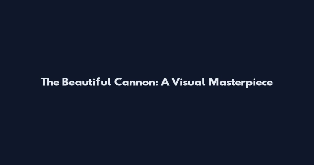 The Beautiful Cannon: A Visual Masterpiece