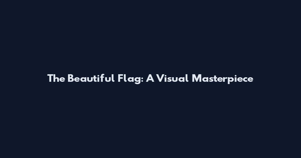 The Beautiful Flag: A Visual Masterpiece