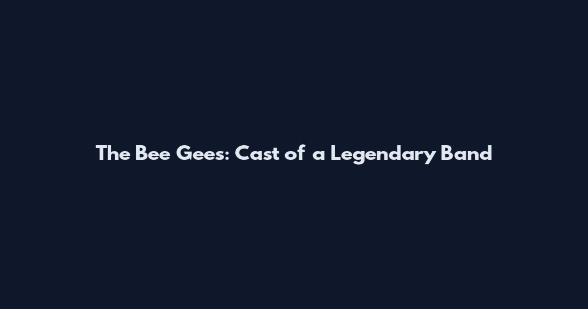 The Bee Gees: Cast of a Legendary Band