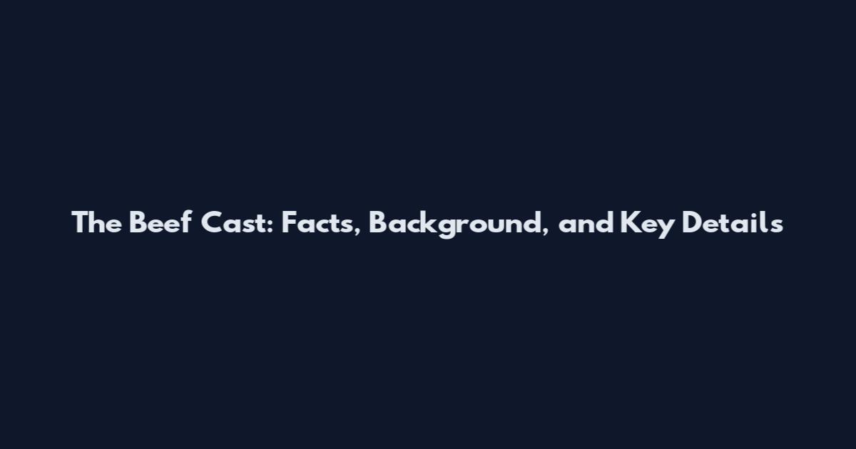 The Beef Cast: Facts, Background, and Key Details