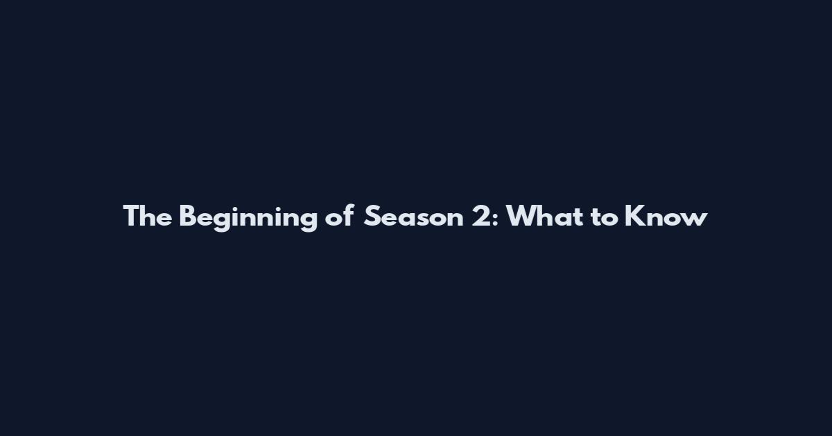 The Beginning of Season 2: What to Know