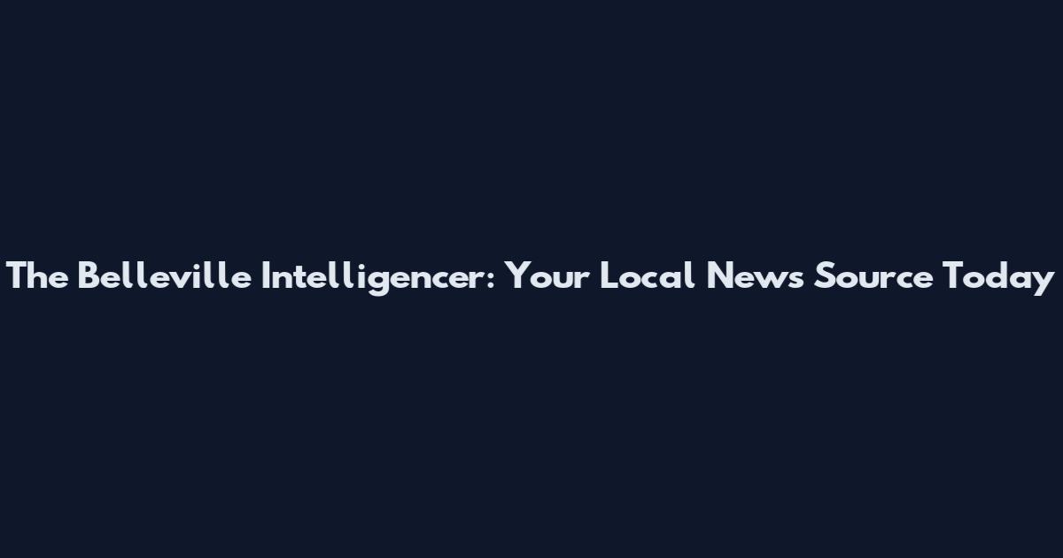 The Belleville Intelligencer: Your Local News Source Today