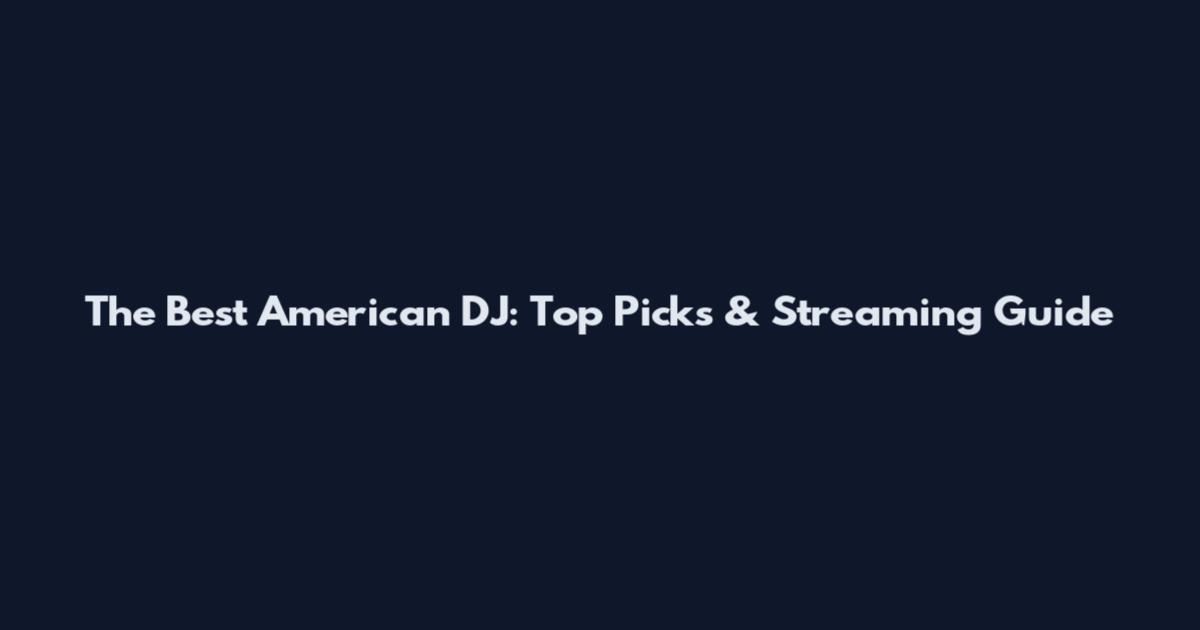 The Best American DJ: Top Picks & Streaming Guide