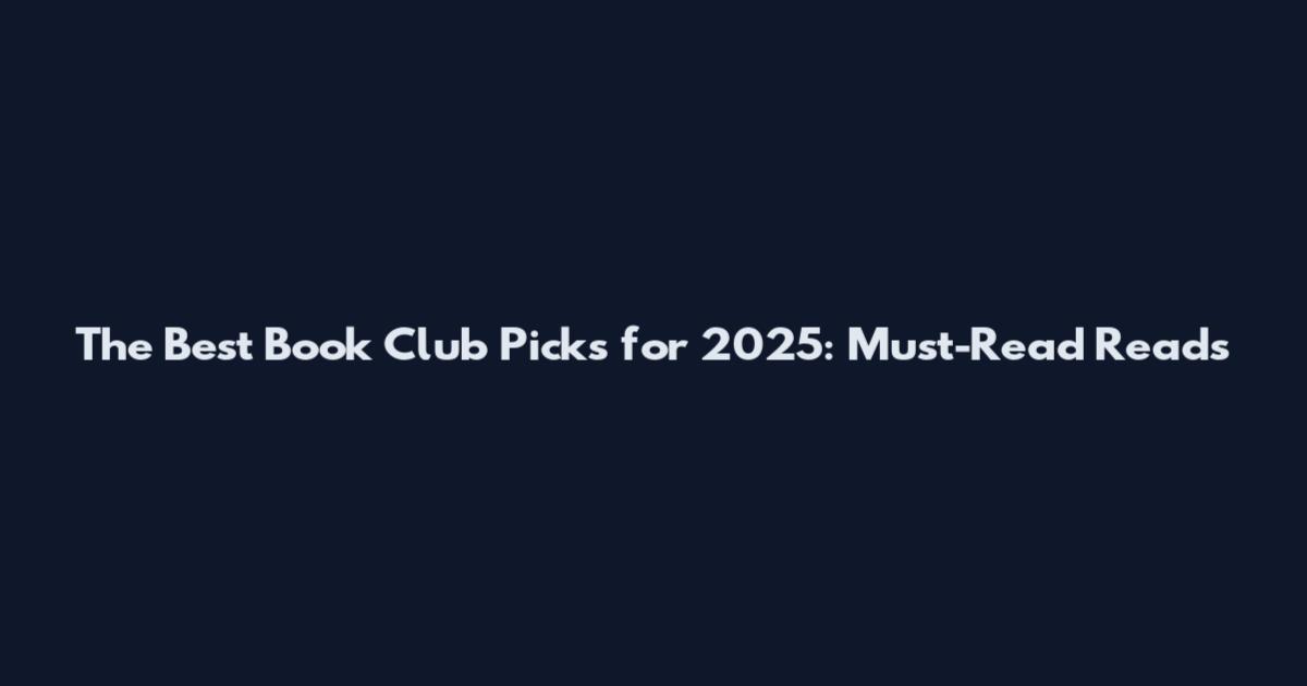 The Best Book Club Picks for 2025: Must-Read Reads