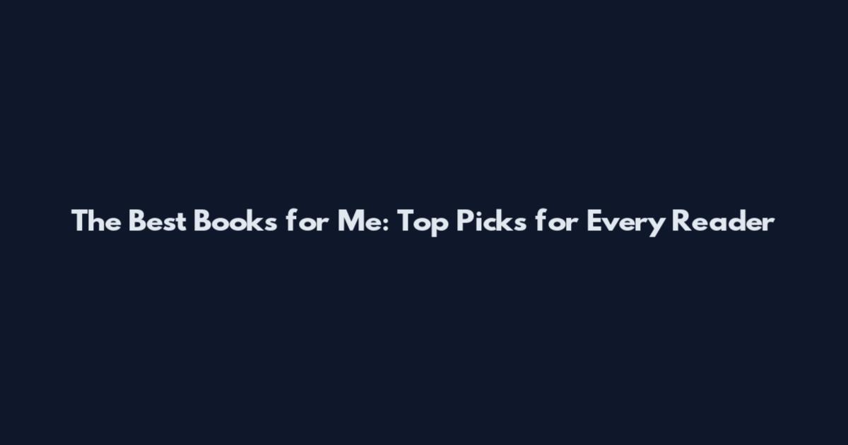 The Best Books for Me: Top Picks for Every Reader