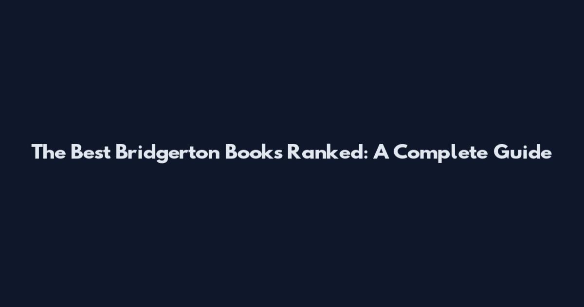 The Best Bridgerton Books Ranked: A Complete Guide