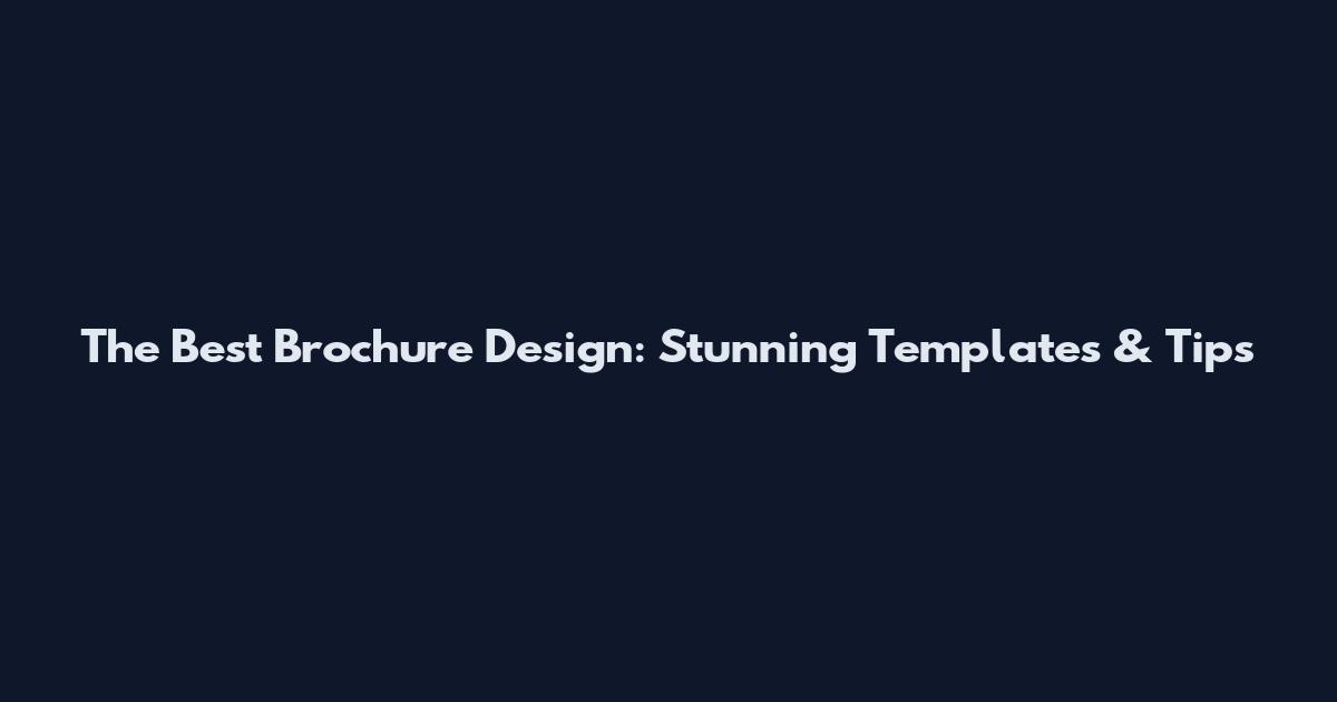 The Best Brochure Design: Stunning Templates & Tips