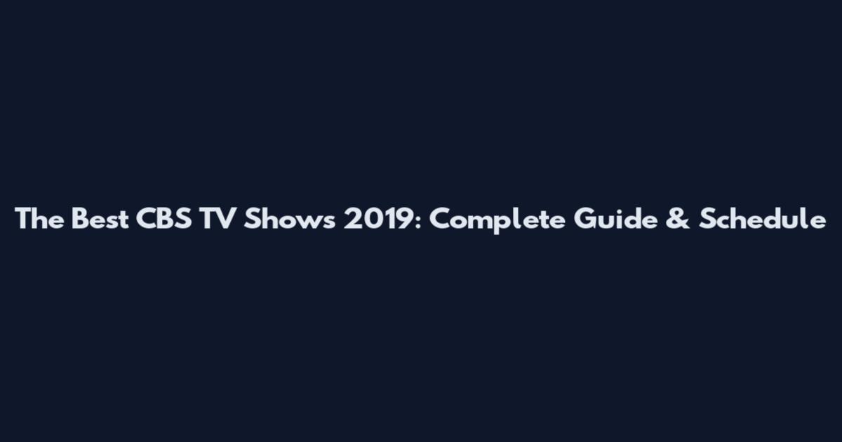The Best CBS TV Shows 2019: Complete Guide & Schedule
