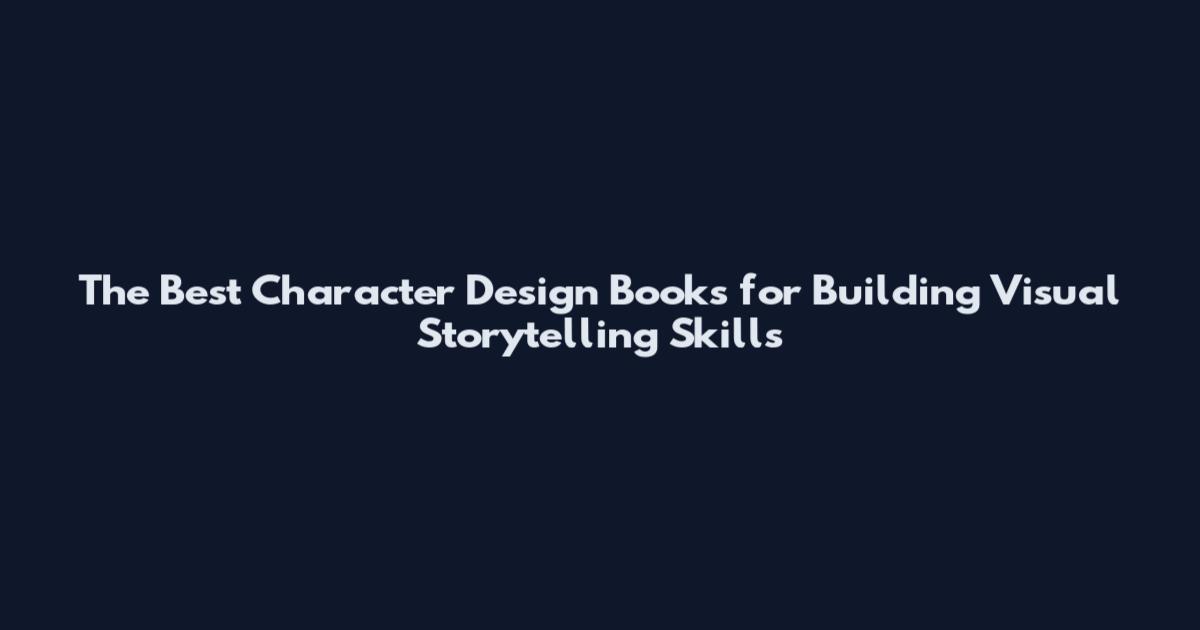 The Best Character Design Books for Building Visual Storytelling Skills
