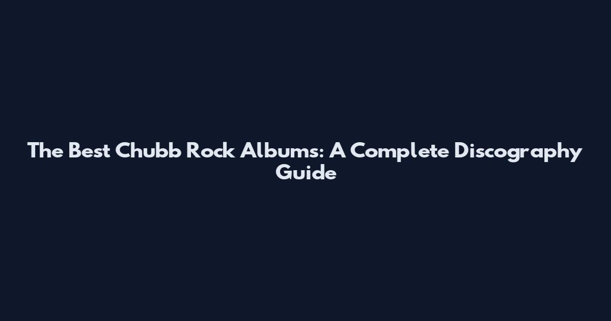 The Best Chubb Rock Albums: A Complete Discography Guide