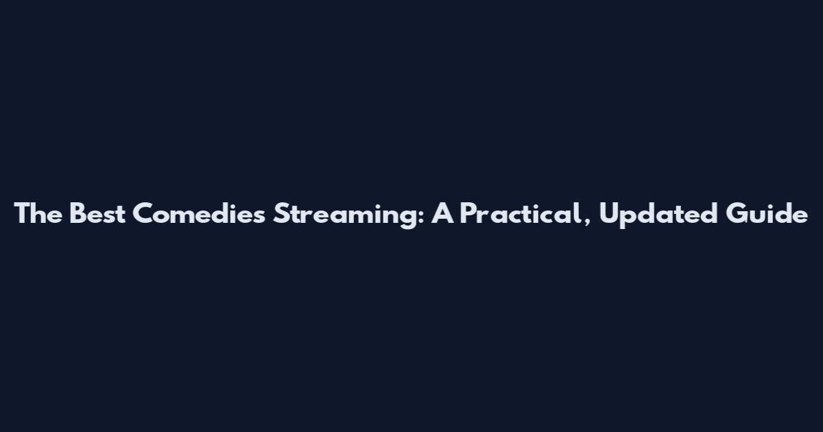 The Best Comedies Streaming: A Practical, Updated Guide