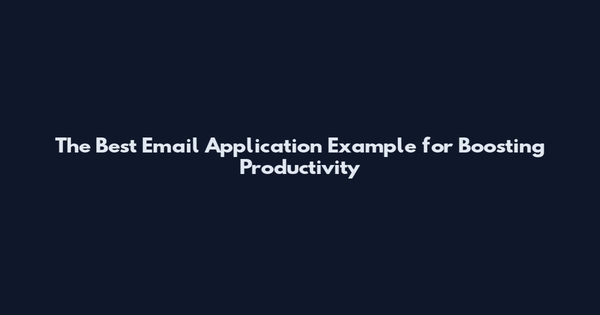 The Best Email Application Example for Boosting Productivity