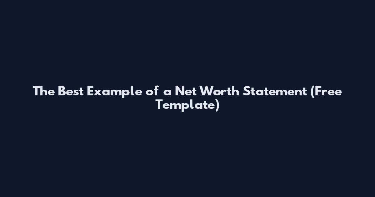 The Best Example of a Net Worth Statement (Free Template)