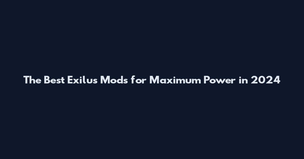 The Best Exilus Mods for Maximum Power in 2024