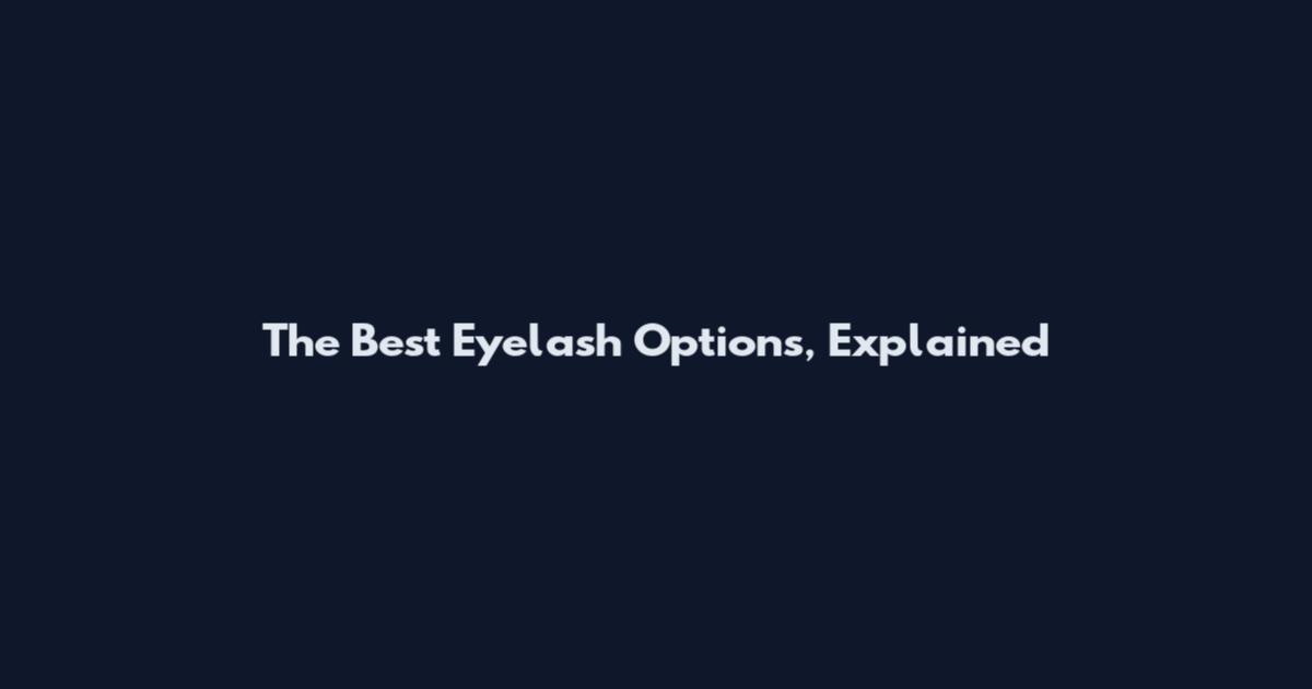 The Best Eyelash Options, Explained