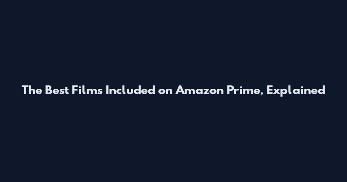 The Best Films Included on Amazon Prime, Explained
