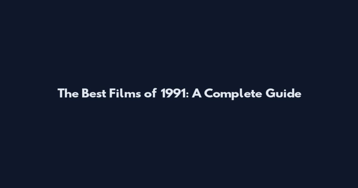 The Best Films of 1991: A Complete Guide